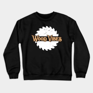 Woodworking T-Shirt Circular Saw Wood Vibes Carpentry Pun Crewneck Sweatshirt